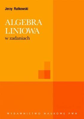 Przejdź do produktu ALGEBRA LINIOWA W ZADANIACH, OPRACOWANIE ZBIOROWE