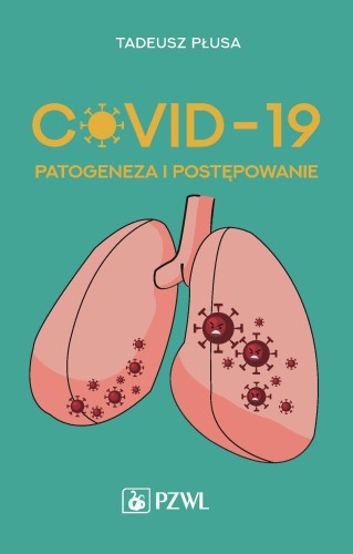 Przejdź do produktu COVID-19. PATOGENEZA I POSTĘPOWANIE, TADEUSZ PŁUSA
