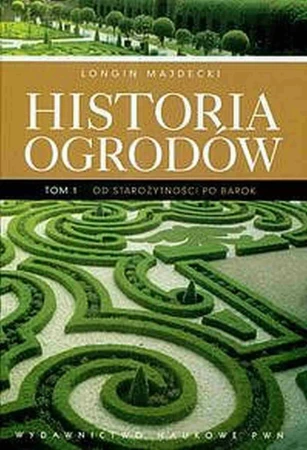 Historia ogrodów. Tom 1 wyd. 2022, Longin Majdecki