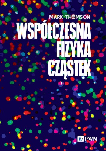 Przejdź do produktu WSPÓŁCZESNA FIZYKA CZĄSTEK, MARK THOMSON