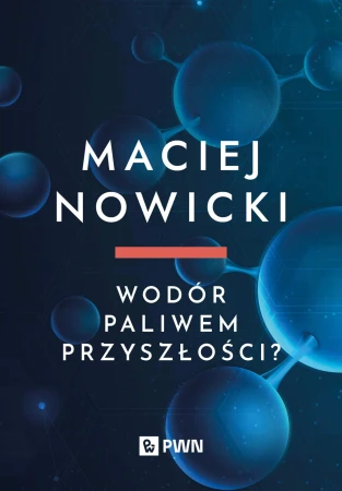 Wodór paliwem przyszłości?, Maciej Nowicki