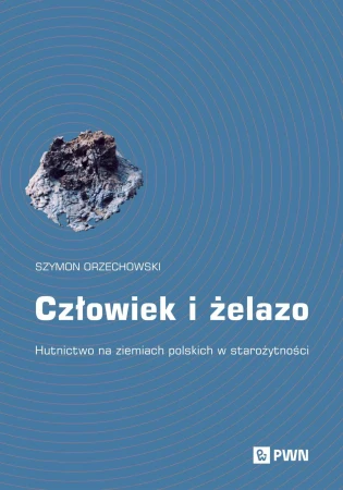 Człowiek i żelazo. Hutnictwo na ziemiach...