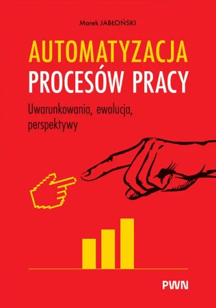 Automatyzacja procesów pracy. Uwarunkowania,...