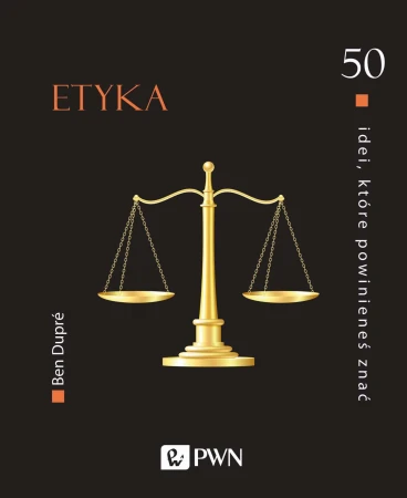 Etyka. 50 idei, które powinieneś znać, Ben Dupré