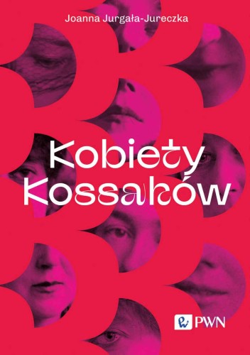 Przejdź do produktu KOBIETY KOSSAKÓW, JOANNA JURGAŁA-JURECZKA