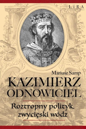 Przejdź do produktu KAZIMIERZ ODNOWICIEL. WOJOWNICZY KSIĄŻĘ, KTÓRY...