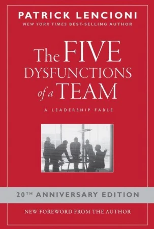 The Five Dysfunctions of a Team: A Leadership...