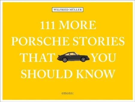 111 More Porsche Stories That You Should Know...
