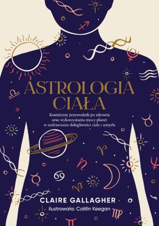 Astrologia ciała. Kosmiczny przewodnik po...