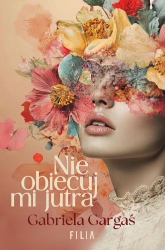 Przejdź do produktu NIE OBIECUJ MI JUTRA, GABRIELA GARGAŚ