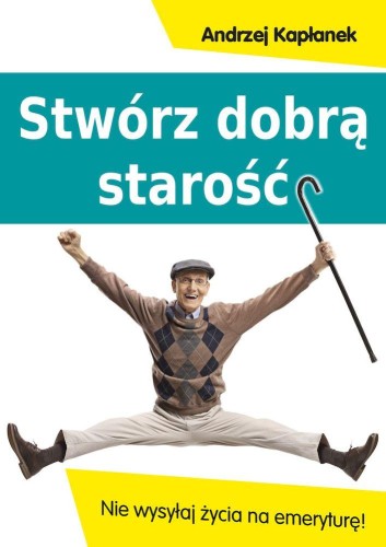 Przejdź do produktu STWÓRZ DOBRĄ STAROŚĆ. NIE WYSYŁAJ ŻYCIA NA...