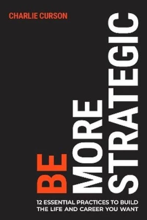 Be More Strategic. 12 essential practices to...