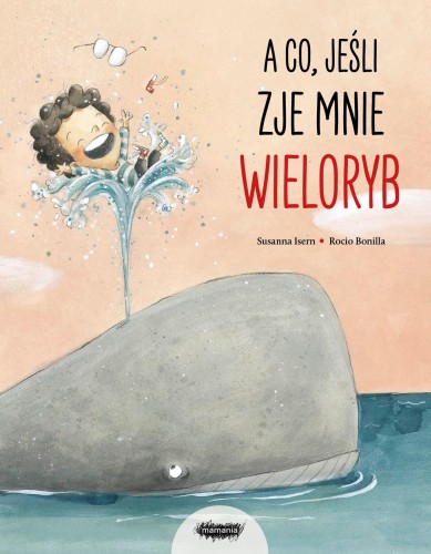 Przejdź do produktu A CO, JEŚLI ZJE MNIE WIELORYB?, SUSANNA ISERN