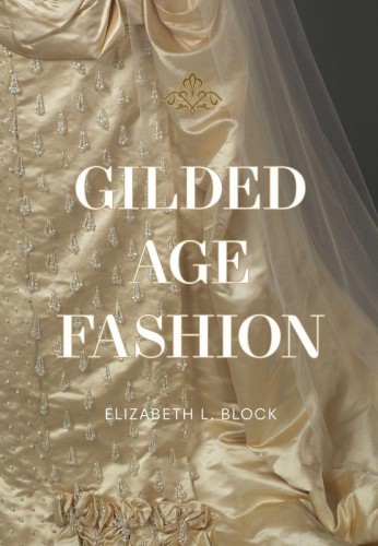 Przejdź do produktu GILDED AGE FASHION, ELIZABETH BLOCK