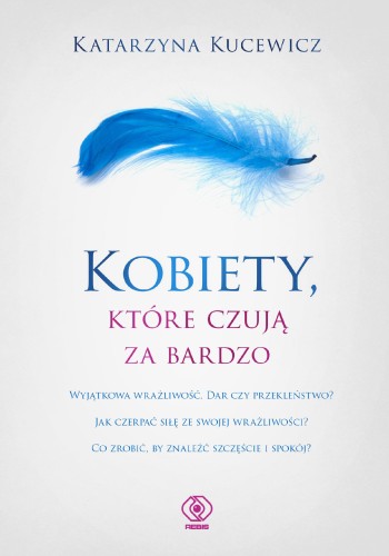 Przejdź do produktu KOBIETY, KTÓRE CZUJĄ ZA BARDZO, KATARZYNA KUCEWICZ