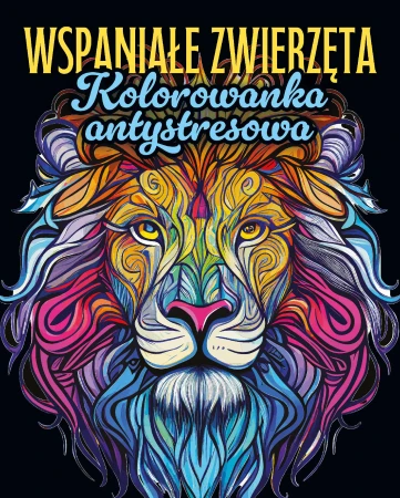 Wspaniałe zwierzęta. Kolorowanka antystresowa