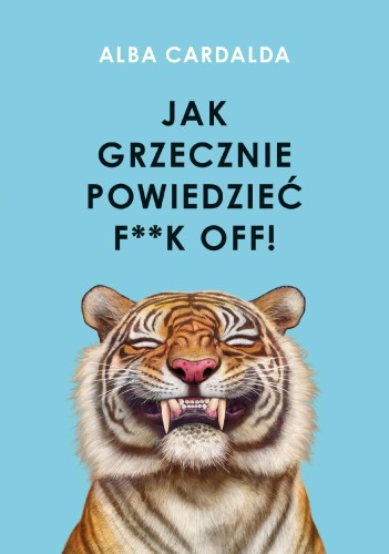 Przejdź do produktu JAK GRZECZNIE POWIEDZIEĆ F**K OFF!, ALBA CARDALDA