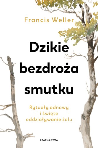 Przejdź do produktu DZIKIE BEZDROŻA SMUTKU. RYTUAŁY ODNOWY I...