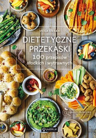 Dietetyczne przekąski. 100 przepisów słodkich...