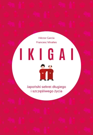 Ikigai. Japoński sekret długiego i...