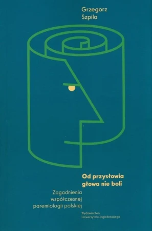 Od przysłowia głowa nie boli, Grzegorz Szpila