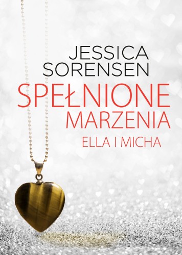 Przejdź do produktu SPEŁNIONE MARZENIA ELLA I MICHA, JESSICA SORENSEN