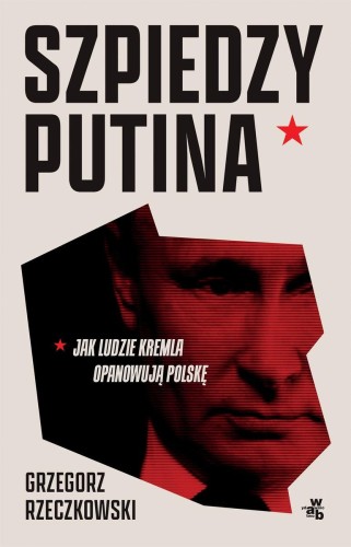 Przejdź do produktu SZPIEDZY PUTINA. JAK LUDZIE KREMLA OPANOWUJĄ...