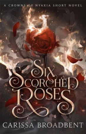 Six Scorched Roses, Carissa Broadbent