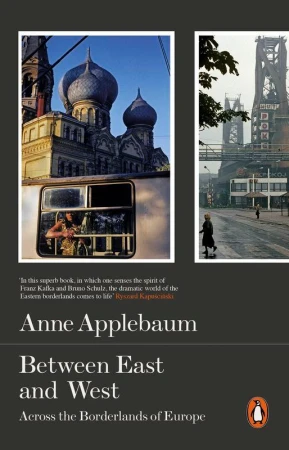 Between East and West, Anne Applebaum