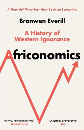 Africonomics. A History of Western Ignorance...