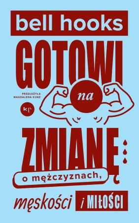 Gotowi na zmianę. O mężczyznach, męskości i...