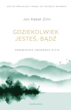 Gdziekolwiek jesteś, bądź. Przewodnik uważnego...