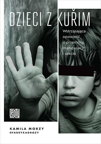 Przejdź do produktu DZIECI Z KURIM. WSTRZĄSAJĄCA OPOWIEŚĆ O...