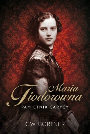 Maria Fiodorowna. Pamiętnik carycy, C.W. Gortner
