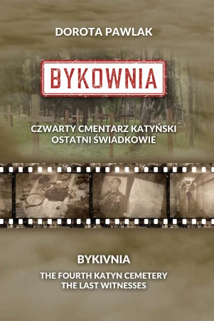 Bykownia. Czwarty Cmentarz Katyński. Ostatni...