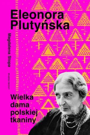 Eleonora Plutyńska. Wielka dama polskiej tkaniny