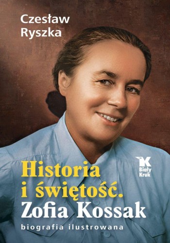 Przejdź do produktu HISTORIA I ŚWIĘTOŚĆ. ZOFIA KOSSAK BIOGRAFIA...
