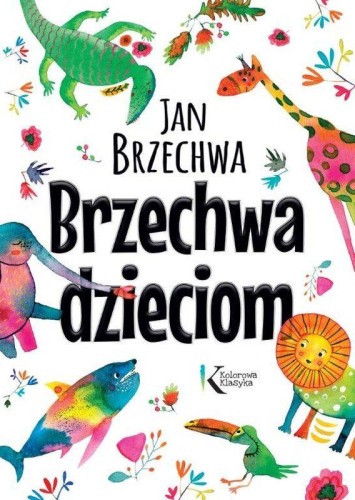 Przejdź do produktu BRZECHWA DZIECIOM. KOLOROWA KLASYKA, JAN BRZECHWA
