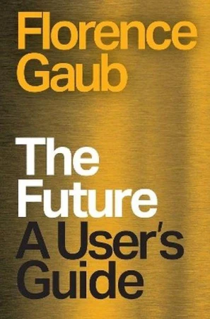 The Future. A User's Guide, Florence Gaub