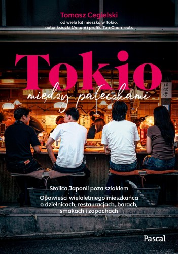 Przejdź do produktu TOKIO MIĘDZY PAŁECZKAMI. STOLICA JAPONII POZA...