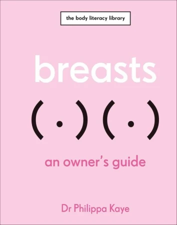 Breasts. An Owner's Guide, Philippa Kaye