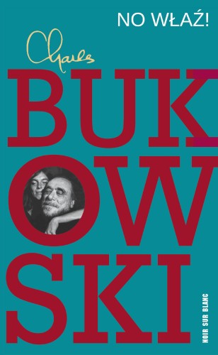Przejdź do produktu NO WŁAŹ!, CHARLES BUKOWSKI