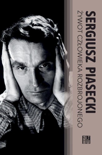Przejdź do produktu ŻYWOT CZŁOWIEKA ROZBROJONEGO, SERGIUSZ PIASECKI