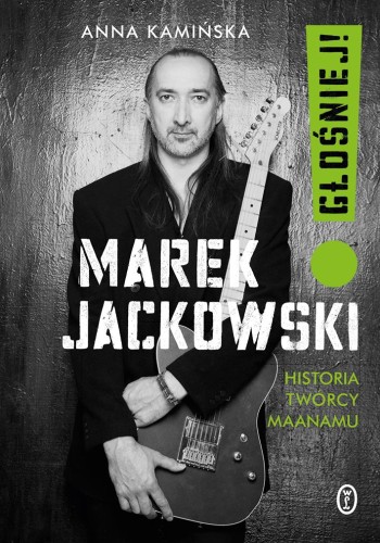 Przejdź do produktu MAREK JACKOWSKI. GŁOŚNIEJ! HISTORIA TWÓRCY MAANAMU