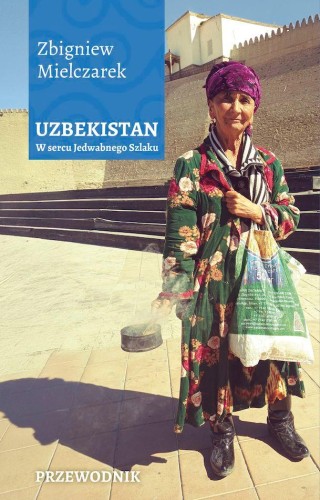 Przejdź do produktu UZBEKISTAN. W SERCU JEDWABNEGO SZLAKU