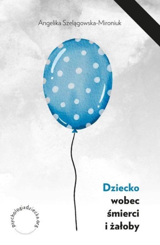 Przejdź do produktu DZIECKO WOBEC ŚMIERCI I ŻAŁOBY