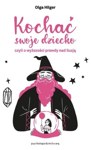 Przejdź do produktu KOCHAĆ SWOJE DZIECKO, CZYLI O WYŻSZOŚCI PRAWDY...