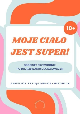 Moje ciało jest super! Osobisty przewodnik po...