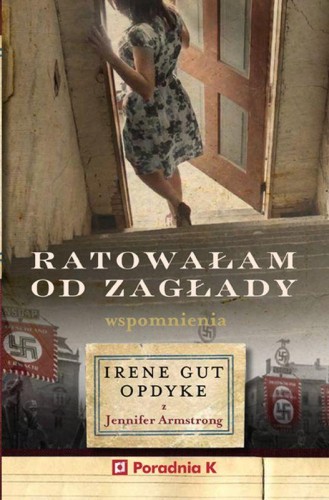Przejdź do produktu RATOWAŁAM OD ZAGŁADY. WSPOMNIENIA IRENE GUT-OPDYKE