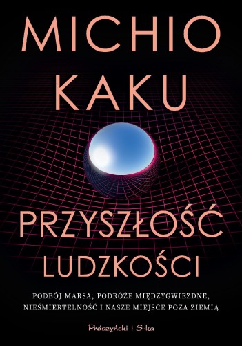 Przejdź do produktu PRZYSZŁOŚĆ LUDZKOŚCI. PODBÓJ MARSA, PODRÓŻE...